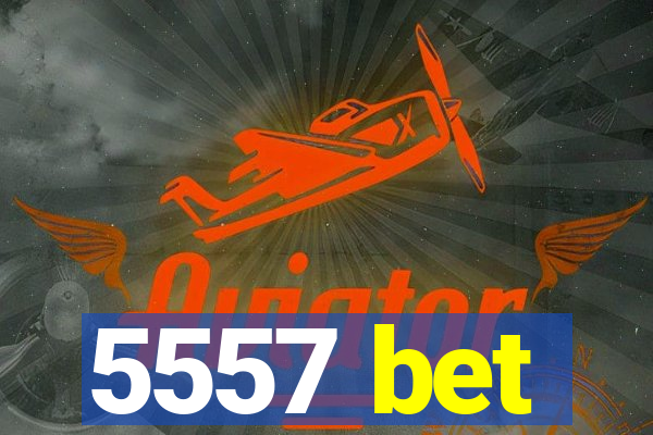 5557 bet